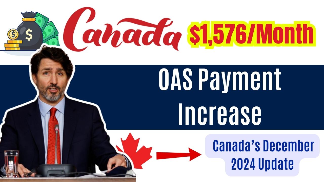 $1,576/Month OAS Payment Increase Canada’s December 2024 Update You Need to Know