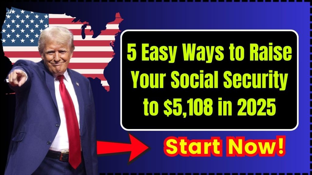 5 Easy Ways to Raise Your Social Security to $5,108 in 2025