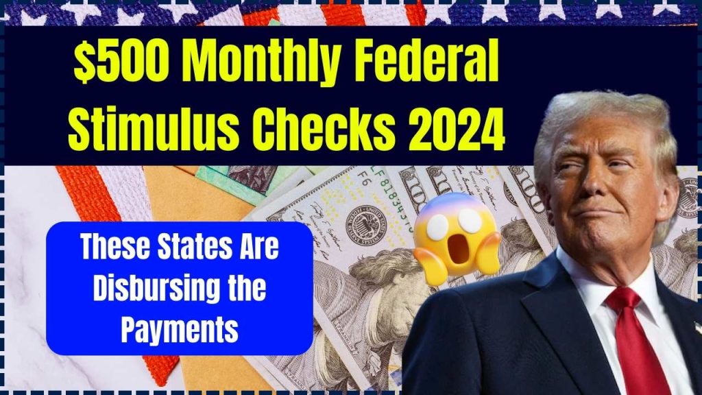 $500 Monthly Federal Stimulus Checks 2024