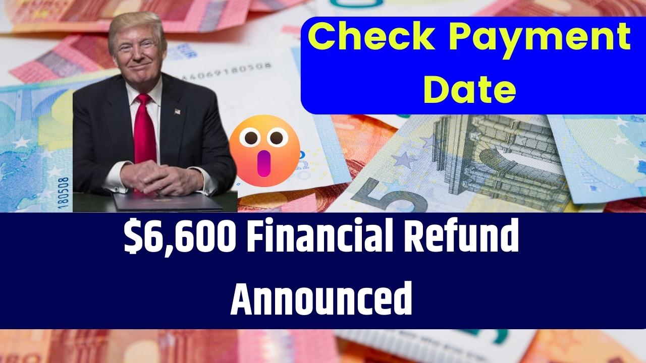 $6,600 Financial Refund Announced