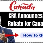 CRA Announces $250 Rebate for Canadians