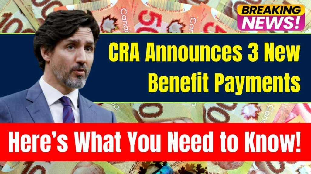 CRA Announces 3 New Benefit Payments for December 2024