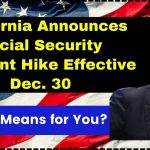 California Announces Social Security Payment Hike Effective Dec. 30