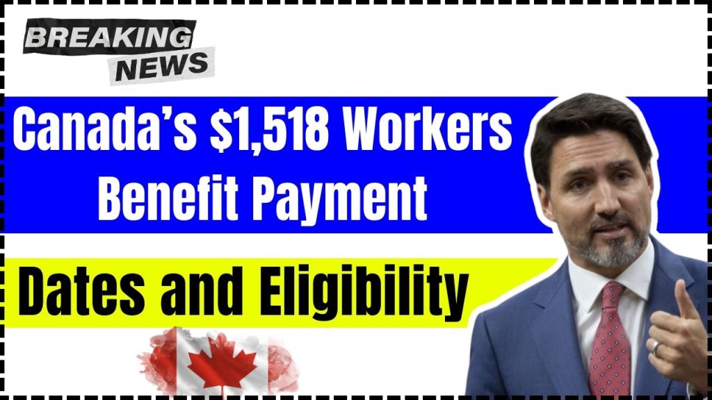 Canada’s $1,518 Workers Benefit Payment