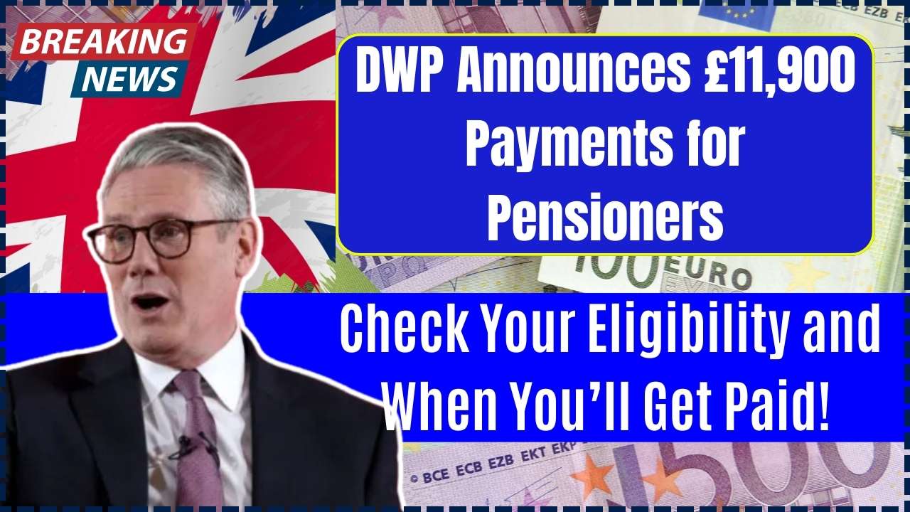 DWP Announces £11,900 Payments for Pensioners