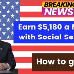 Earn $5,180 a Month with Social Security in 2025