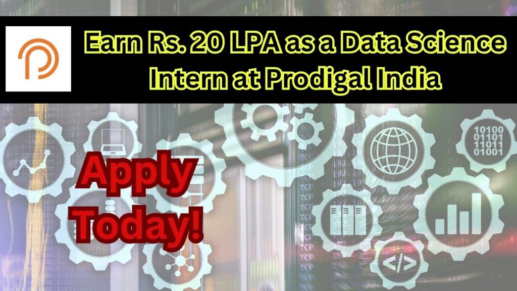 Earn Rs. 20 LPA as a Data Science Intern at Prodigal India