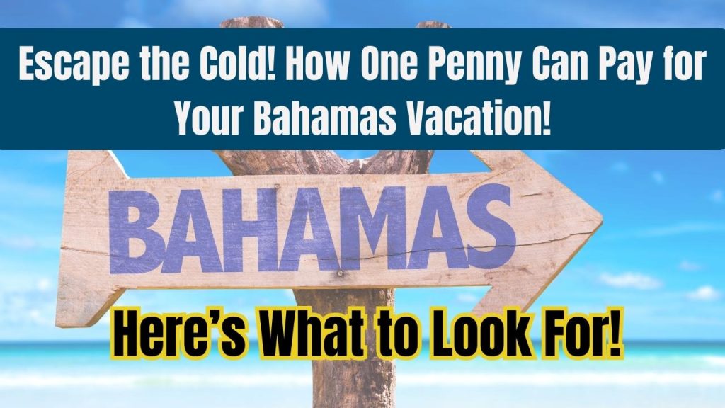 Escape the Cold! How One Penny Can Pay for Your Bahamas Vacation! - Here’s What to Look For!