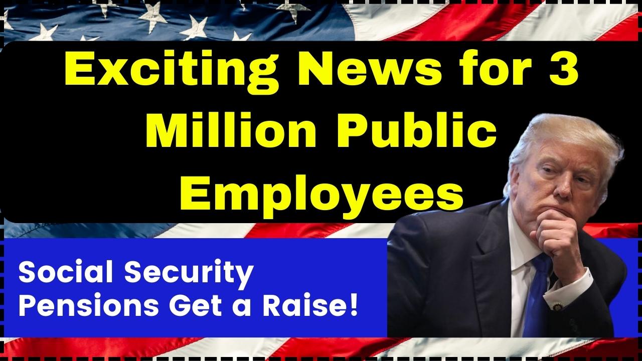 Exciting News for 3 Million Public Employees