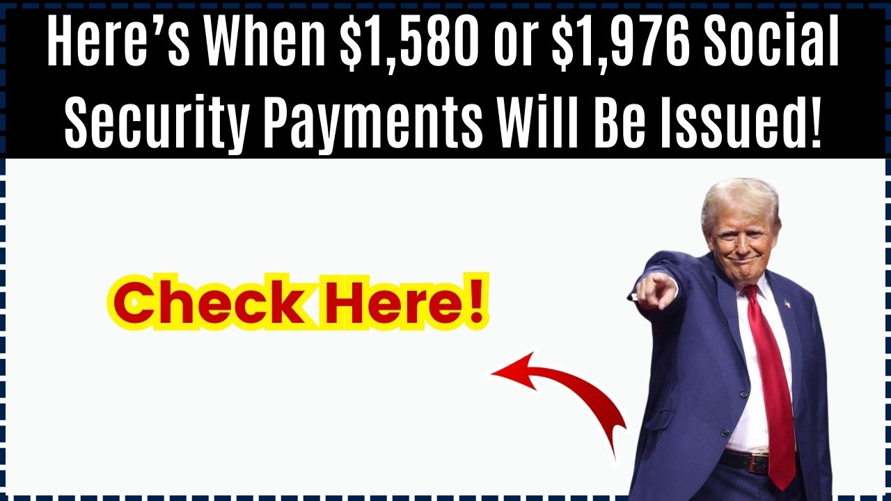 Here’s When $1,580 or $1,976 Social Security Payments Will Be Issued!