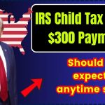 IRS Child Tax Credit $300 Payment