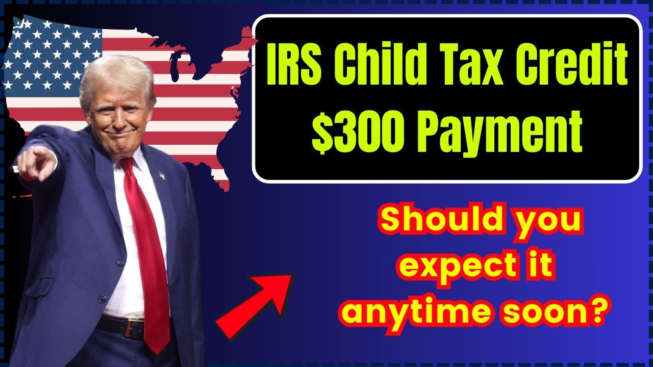 IRS Child Tax Credit $300 Payment