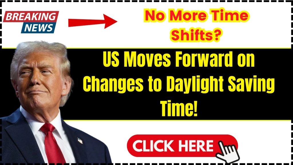 No More Time Shifts US Moves Forward on Changes to Daylight Saving Time!