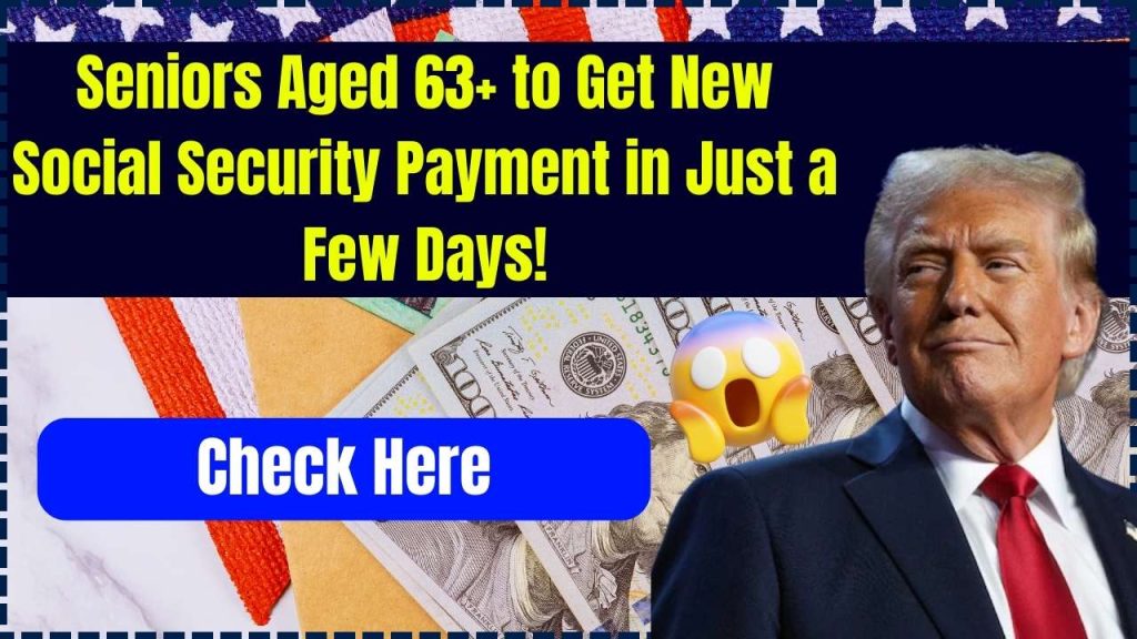 Seniors Aged 63+ to Get New Social Security Payment in Just a Few Days!