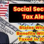 Social Security Tax Alert States Where Benefits Will Be Taxed in 2025