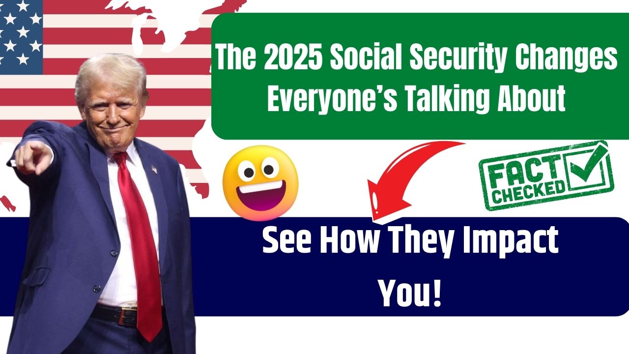 The 2025 Social Security Changes Everyone’s Talking About