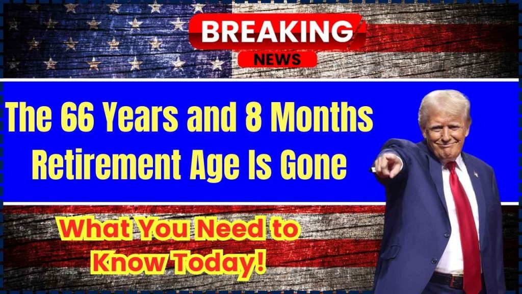 The 66 Years and 8 Months Retirement Age Is Gone