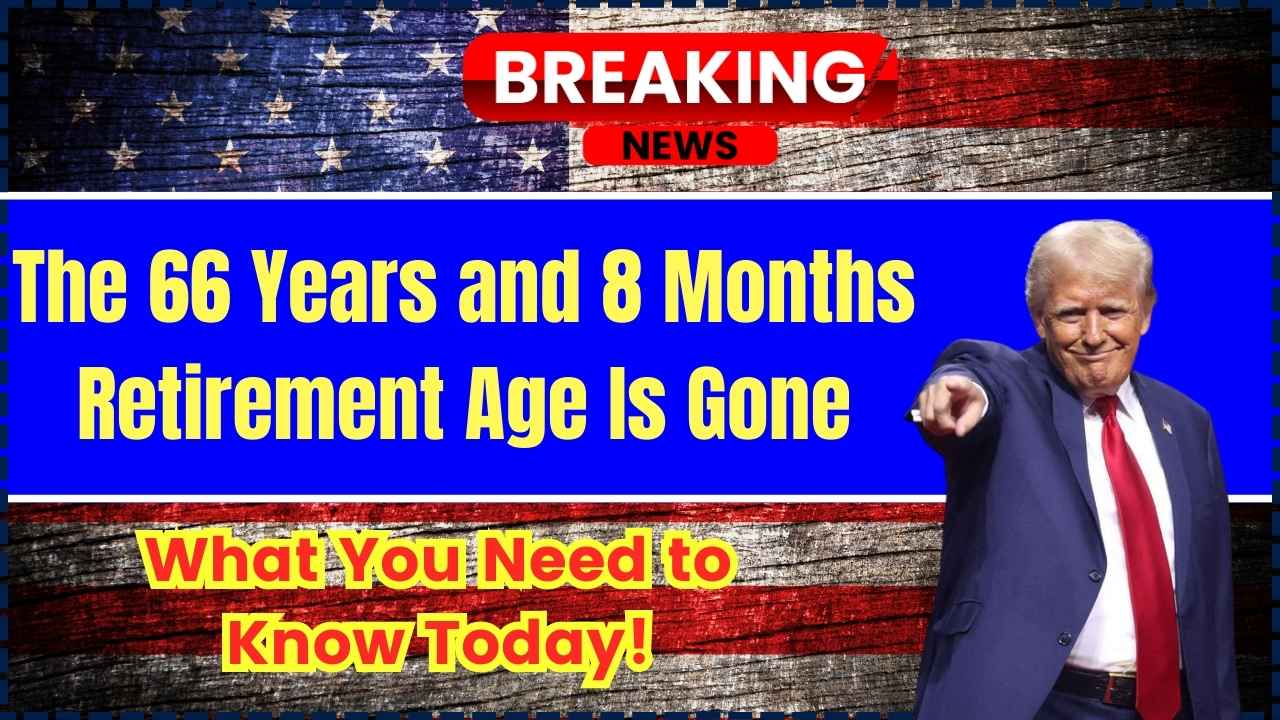 The 66 Years and 8 Months Retirement Age Is Gone