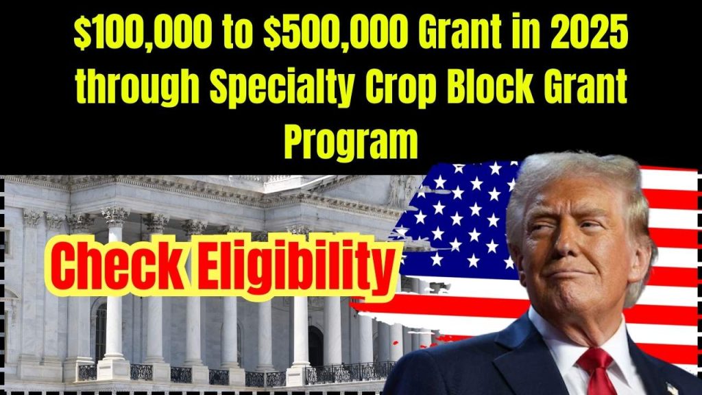 $100,000 to $500,000 Grant in 2025 through Specialty Crop Block Grant Program