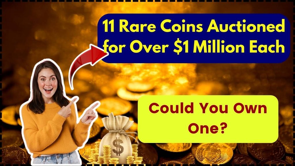 11 Rare Coins Auctioned for Over $1 Million Each