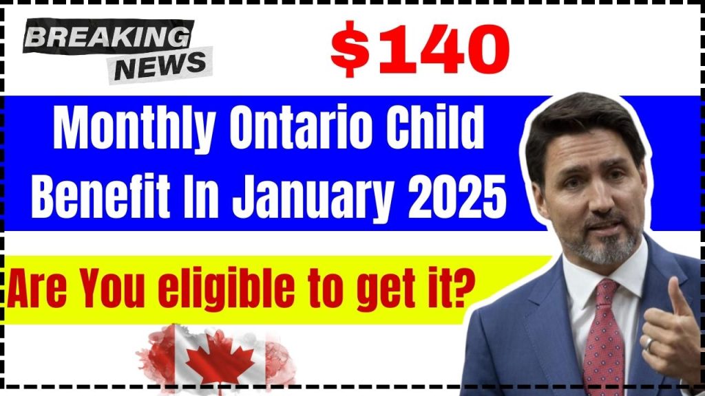 $140 Monthly Ontario Child Benefit In January 2025