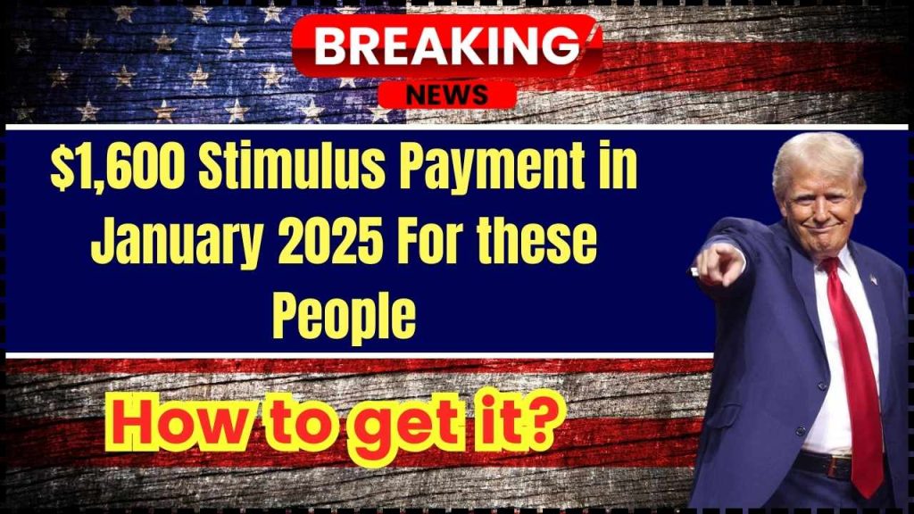 $1,600 Stimulus Payment in January 2025 For these People