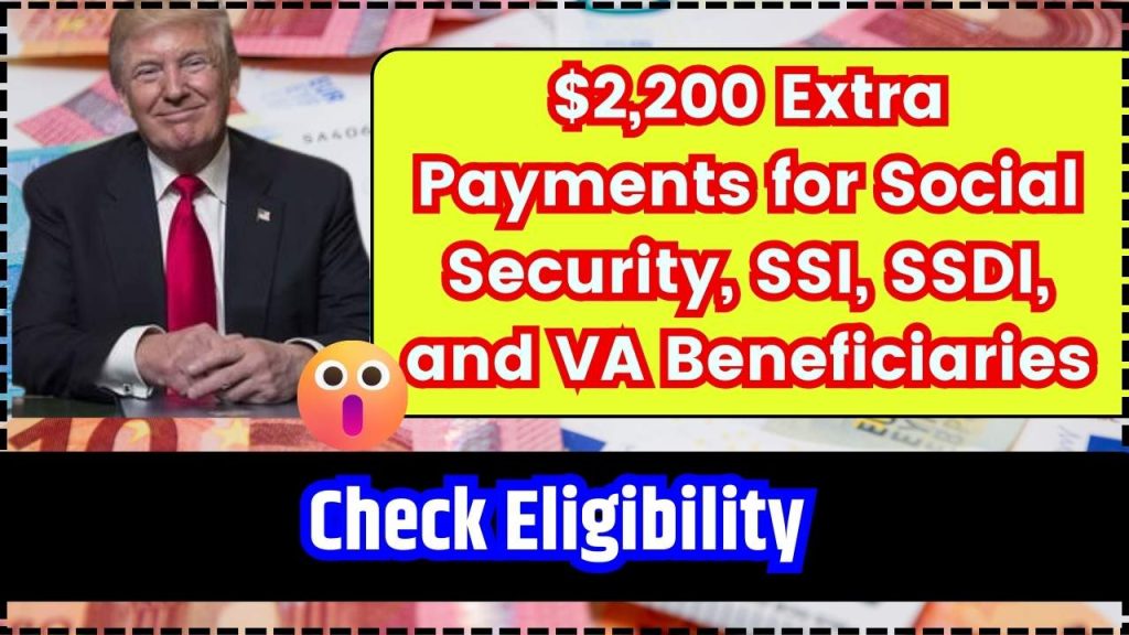 $2,200 Extra Payments for Social Security, SSI, SSDI, and VA Beneficiaries