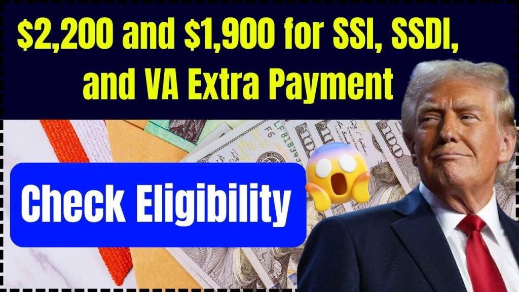 $2,200 and $1,900 for SSI, SSDI, and VA Extra Payment in January 2025