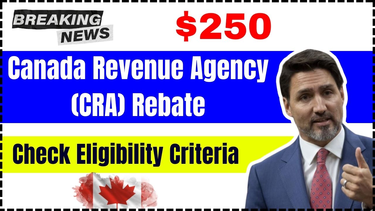 $250 Canada Revenue Agency (CRA) Rebate