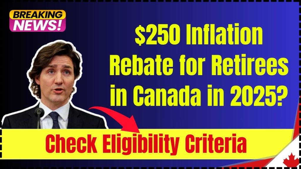 $250 Inflation Rebate for Retirees in Canada in 2025