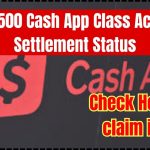 $2,500 Cash App Class Action Settlement Status