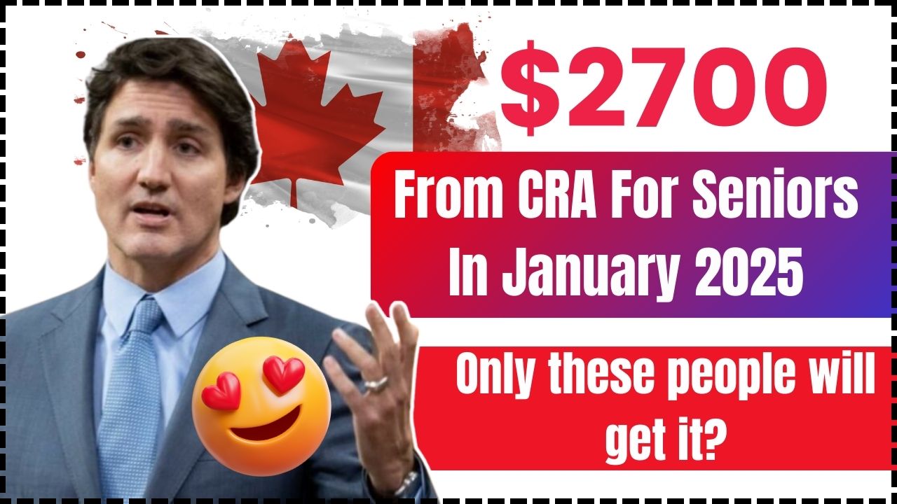 $2700 From CRA For Seniors In January 2025