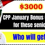 $3000 CPP January Bonus Coming for these seniors