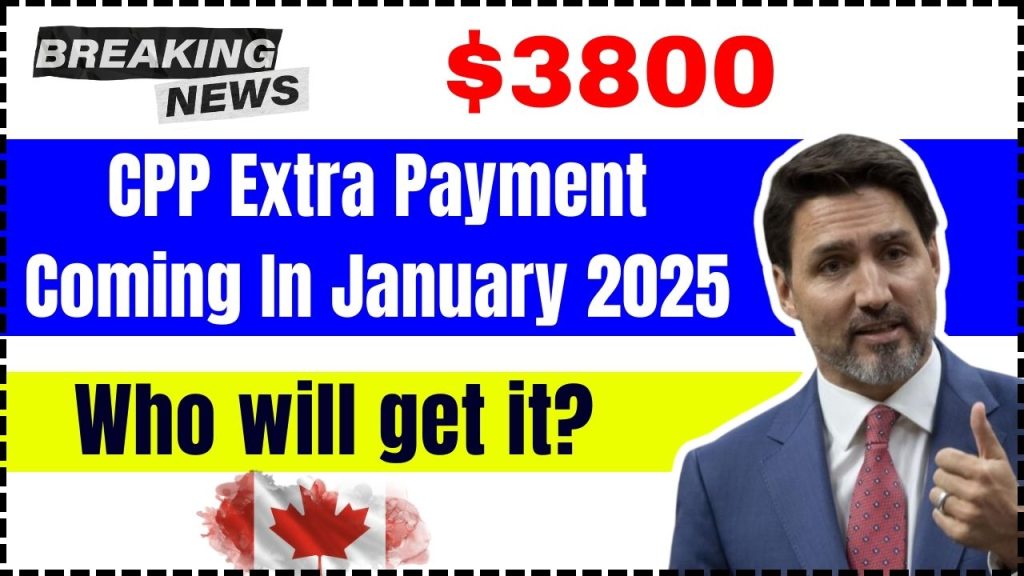 $3800 CPP Extra Payment Coming In January 2025