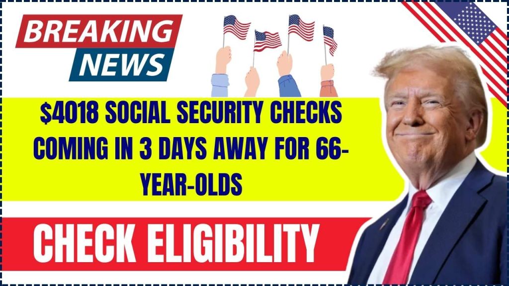 $4018 Social Security Checks Coming in 3 Days Away for 66-Year-Olds