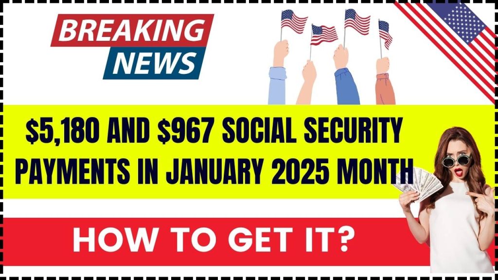 $5,180 and $967 Social Security Payments in January 2025 month