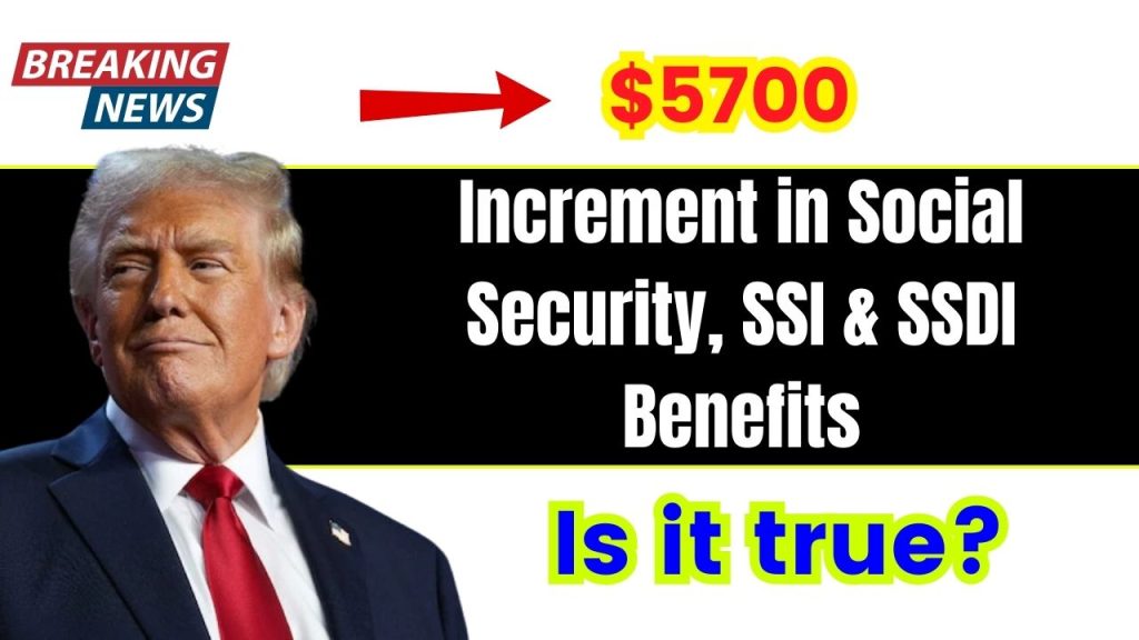 $5700 Increment in Social Security, SSI & SSDI Benefits 2025