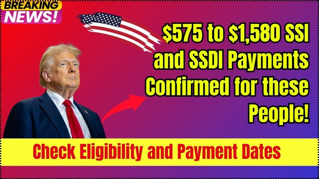 $575 to $1,580 SSI and SSDI Payments Confirmed for these People!