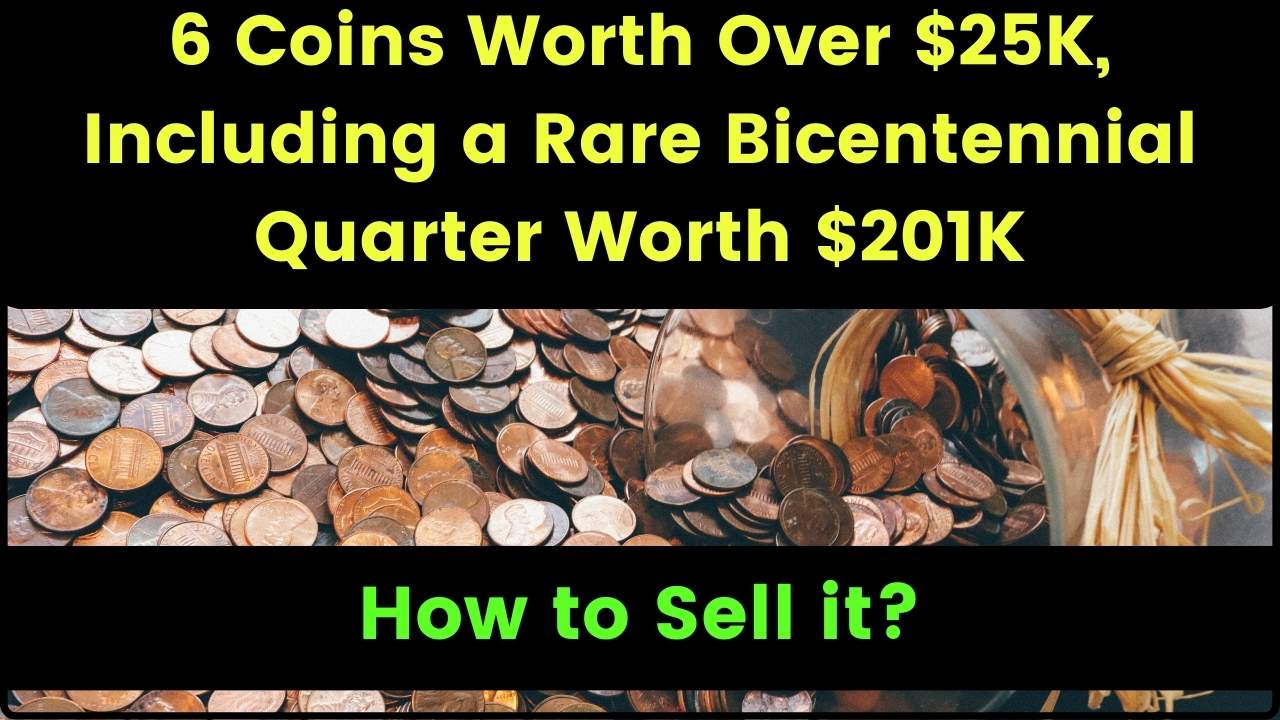 6 Coins Worth Over $25K, Including a Rare Bicentennial Quarter Worth $201K How to Sell it