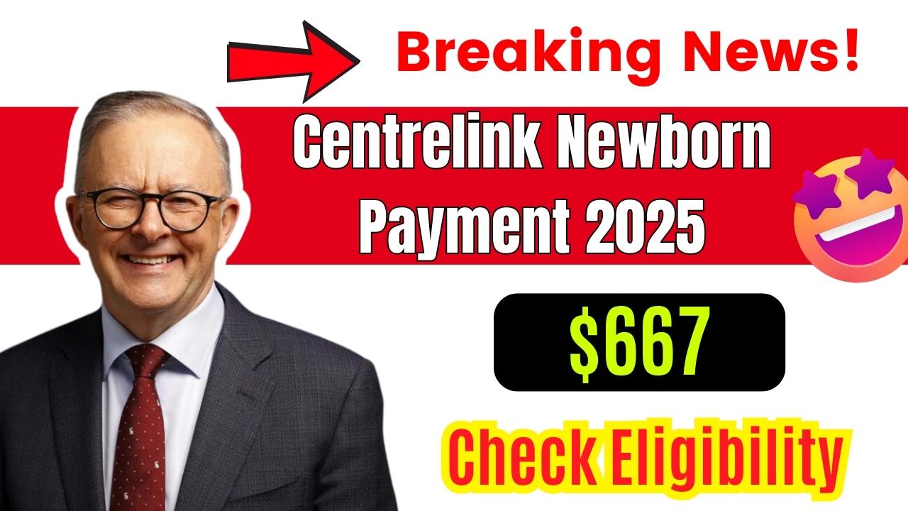 $667 Centrelink Newborn Payment 2025