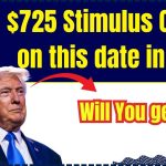 $725 Stimulus Check on this date in 2025