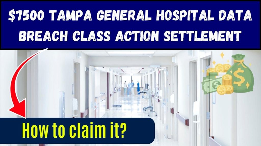 $7500 Tampa General Hospital Data Breach Class Action Settlement