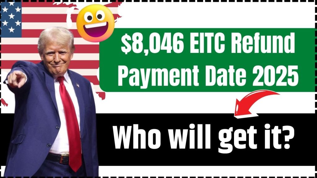 $8,046 EITC Refund Payment Date 2025