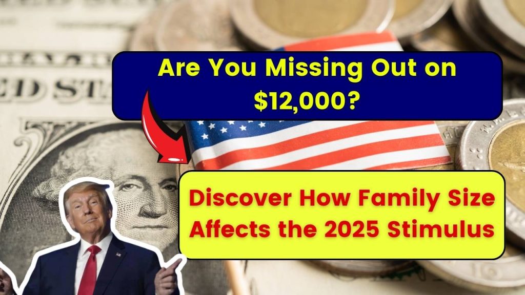 Are You Missing Out on $12,000 Discover How Family Size Affects the 2025 Stimulus