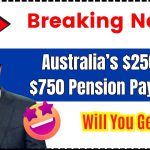 Australia’s $250 and $750 Pension Payments in January 2025