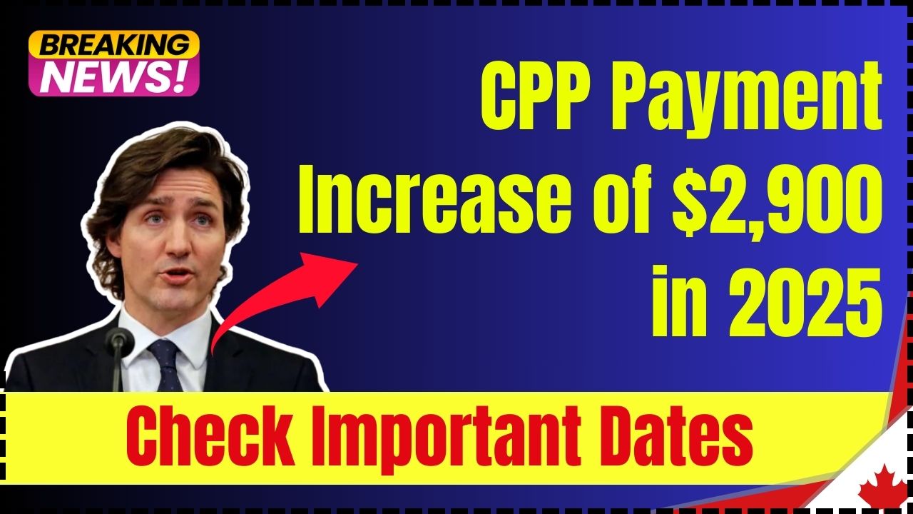 CPP Payment Increase of $2,900 in 2025