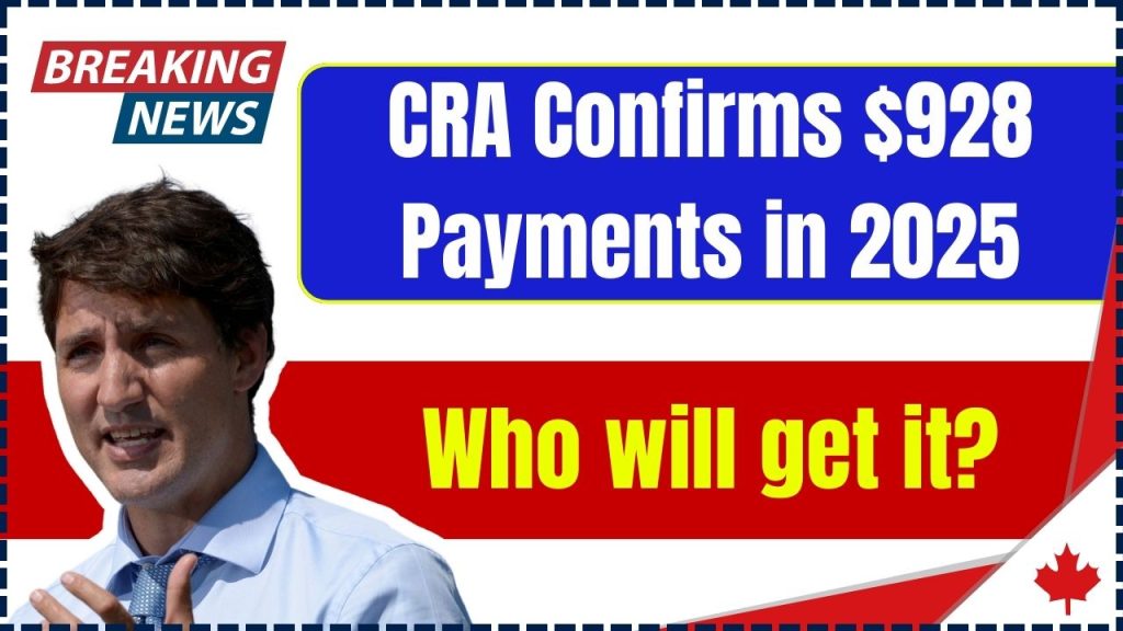 CRA Confirms $928 Payments in 2025