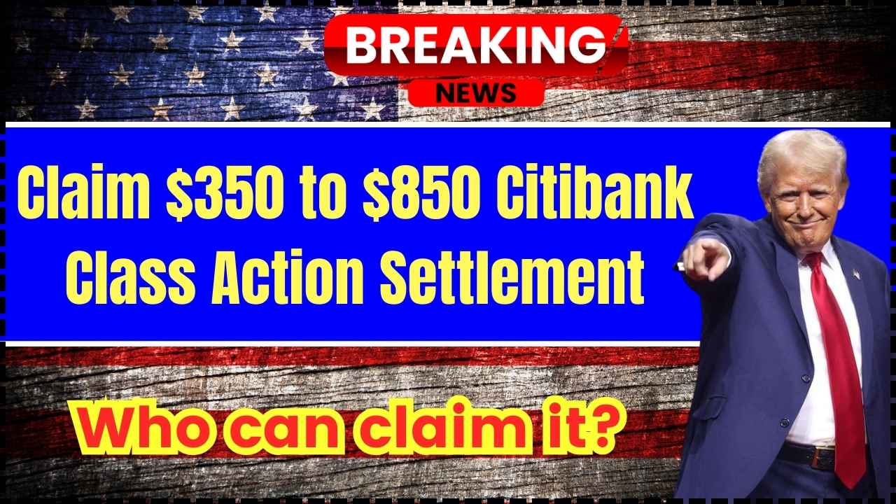 Claim $350 to $850 Citibank Class Action Settlement