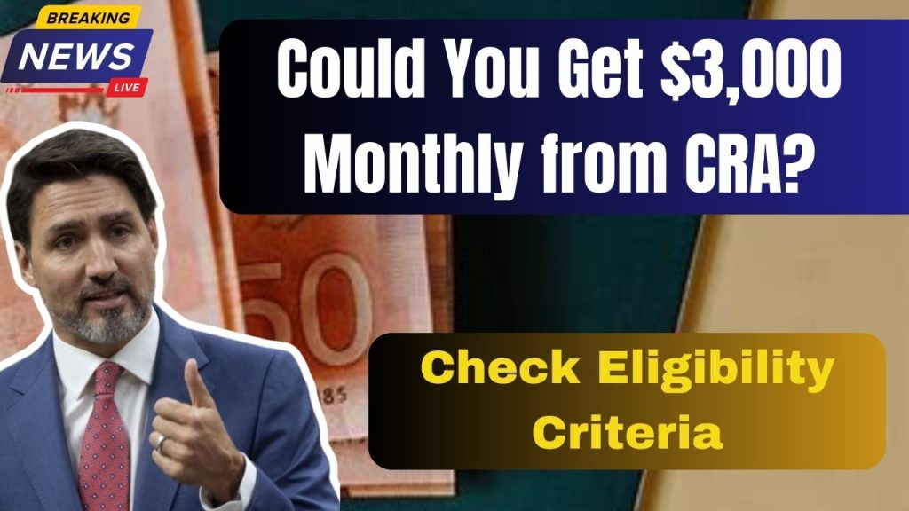 Could You Get $3,000 Monthly from CRA