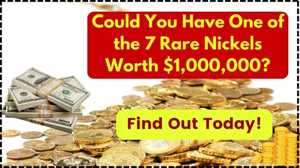 Could You Have One of the 7 Rare Nickels Worth $1,000,000